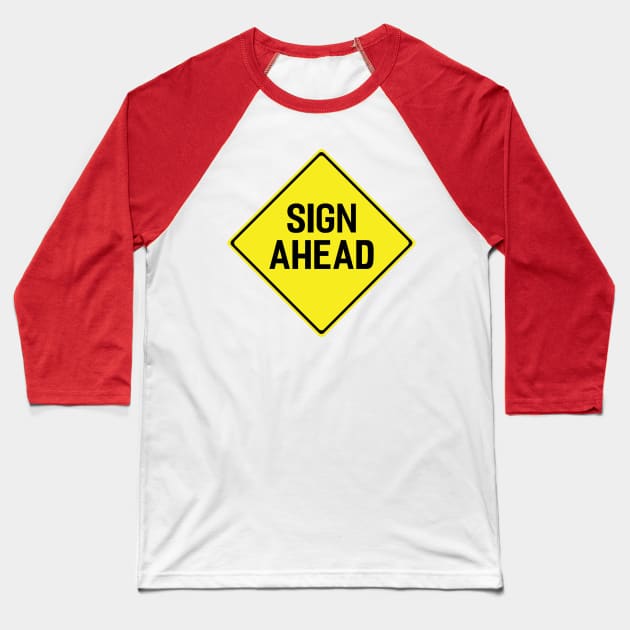 'Sign Ahead' Ironic Yellow Road Sign Baseball T-Shirt by fizzyllama